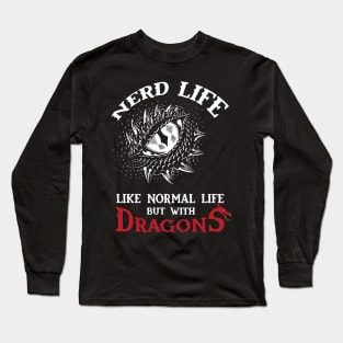 Nerd Life - Like Real Life but with DRAGONS Long Sleeve T-Shirt